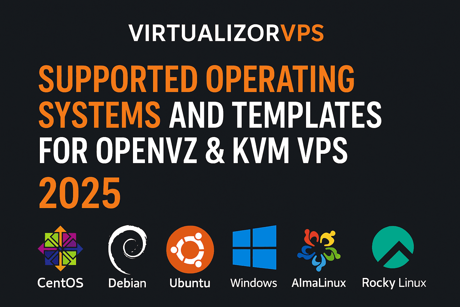 Supported Operating Systems and Templates for OpenVZ & KVM VPS Hosting – Complete 2025 Guide | VirtualizorVPS.com