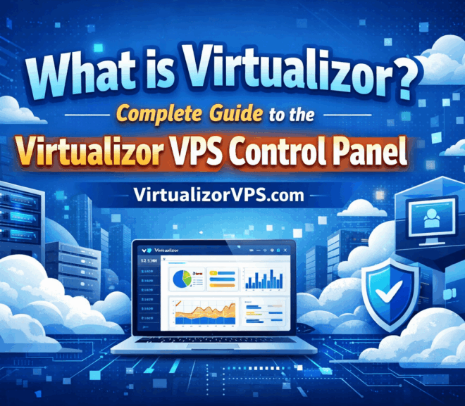 What is Virtualizor? Complete Guide to the Virtualizor VPS Control Panel in 2026