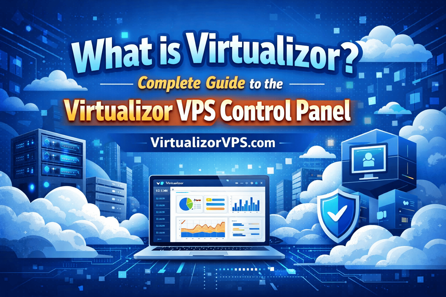 What is Virtualizor? Complete Guide to the Virtualizor VPS Control Panel - VirtualizorVPS.com